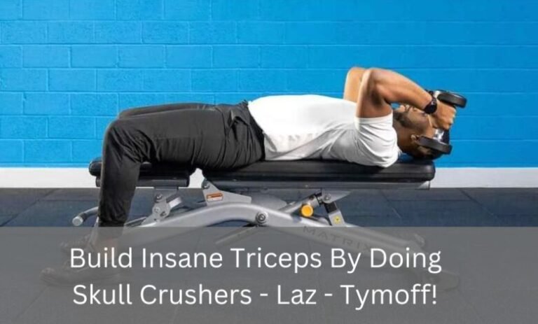 build insane triceps by doing skull crushers - laz - tymoff